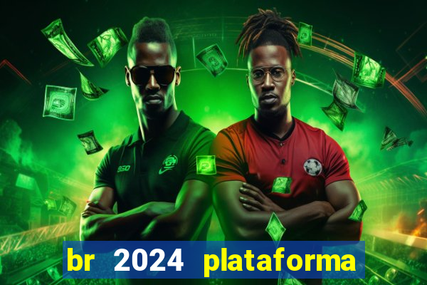 br 2024 plataforma de jogos